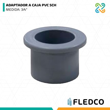 ADAPTADOR A CAJA PVC SCH MEDIDA: 3/4” FLEDCO